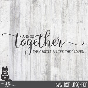 and so together they built a life they loved Digital Cut File Laser Wood Cutting svg pdf jpg dxf