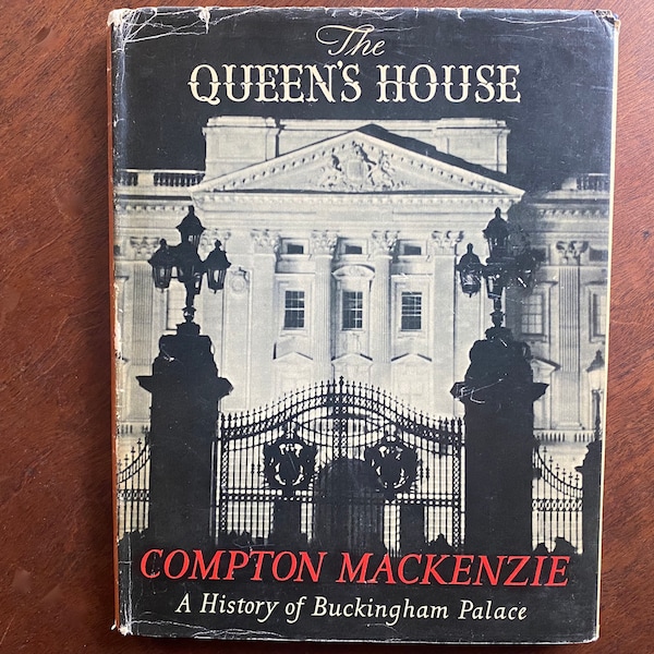 The QUEEN'S HOUSE A History of Buckingham Palace / Compton Mackenzie / First Edition 1953