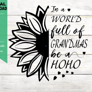 In A World Full of Grandmas be a HoHo SVG Cut File, Summer, Half Sunflower, Flower, Floral, PNG, JPG