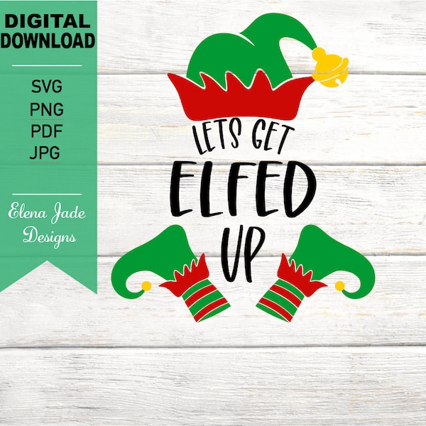 Lets Get Elfed Up SVG, Funny Christmas, Elf, 2020 Christmas, Christmas Svg, Elf Hat and Boots, Cricut Cut File, Digital Download PNG, JPG