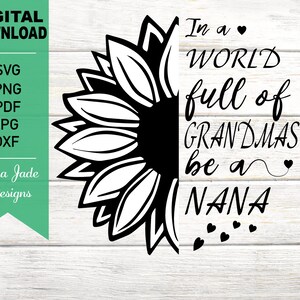 In A World Full of Grandmas be a Nana SVG Cut File, Summer, Half Sunflower, Flower, Floral, PNG, JPG