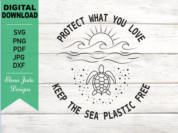 Download Protect What You Love Keep The Sea Plastic Free Svg Cut File Etsy