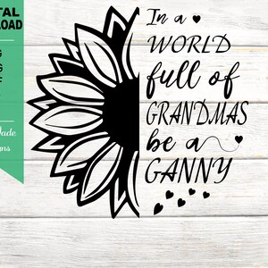 In A World Full of Grandmas be a Ganny SVG Cut File, Summer, Half Sunflower, Flower, Floral, PNG, JPG
