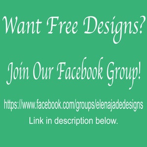 May include: Text on a green background that reads "Want Free Designs? Join Our Facebook Group! https://www.facebook.com/groups/elenajadedesigns Link in description below."