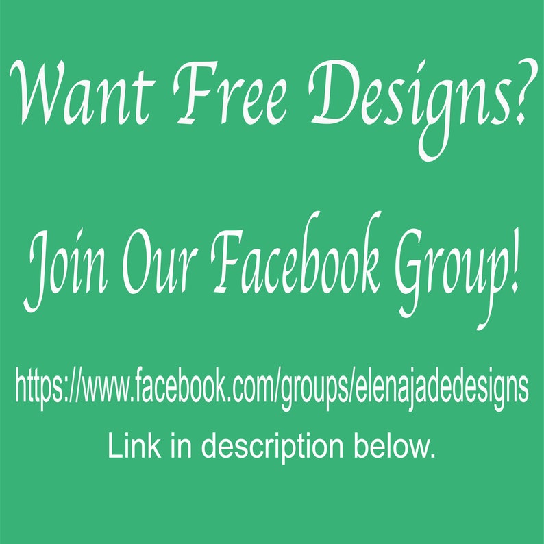 May include: Text on a green background that reads "Want Free Designs? Join Our Facebook Group! https://www.facebook.com/groups/elenajadedesigns Link in description below."