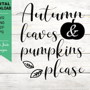 Autumn Leaves and Pumpkins Please SVG, Fall, Halloween, Pumpkin Spice, Fall Shirt svg, Digital File, pdf, PNG, JPG
