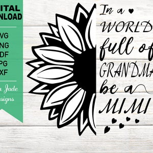 In A World Full of Grandmas be a Mimi SVG Cut File, Summer, Half Sunflower, Flower, Floral, PNG, JPG