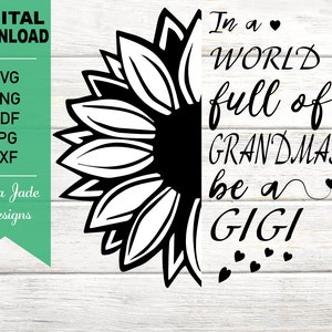 In A World Full of Grandmas be a GiGi SVG Cut File, Summer, Half Sunflower, Flower, Floral, PNG, JPG