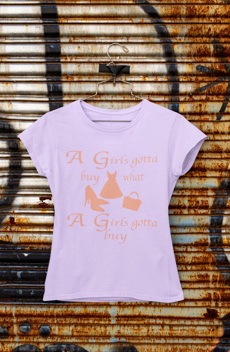 A Girls gonna Buy,Attitude,Shirts for Women,Lavender Shirts,Dresses,Handbags High Heels,Mothers Day Gift,Shopping,Fun Shirts,Ladies Shirts