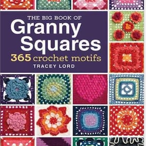May include: The cover of a book titled "The Big Book of Granny Squares" with the subtitle "365 crochet motifs" by Tracey Lord. The cover displays a grid of colourful crochet granny squares in diverse patterns and shades, such as red, orange, blue, and pink.