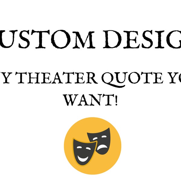 Custom Theater Quote Print (Digital Print, Gifts for theater lovers)