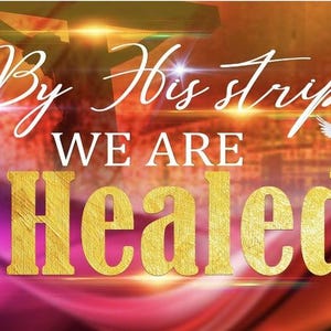 May include: An inspirational graphic with the words "By His Stripes WE ARE HEALED" in white and gold lettering. A white dove flies in the upper right corner against a colorful, blurred background of red, orange, and purple.