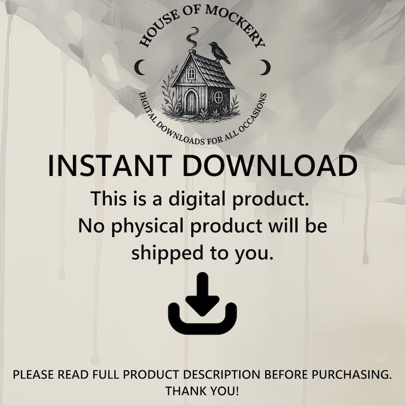 May include: A digital product notice featuring the House of Mockery logo with a house and bird illustration. Text reads: INSTANT DOWNLOAD, This is a digital product. No physical product will be shipped to you. PLEASE READ FULL PRODUCT DESCRIPTION.
