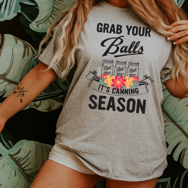 Grab Your BALLS It's Canning Season shirt