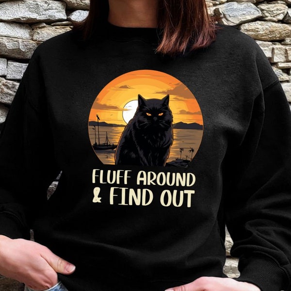 fluff around and find out shirt, fluff around cat sweatshirt