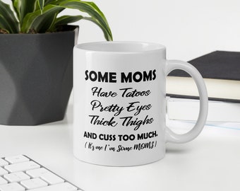 some moms have tattoos and pretty eyes mug,  some moms cuss too much Mug