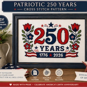 May include: A framed cross-stitch pattern with the text "PATRIOTIC 250 YEARS." The design features the number "250" in red and blue, with "YEARS" and the dates "1776 2026" below. Floral and star motifs surround the text, celebrating America's anniversary.