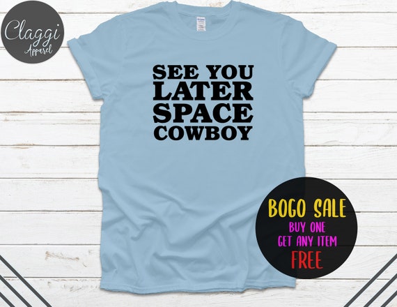 See You Later Space Cowboy Graphic Tee Cowboy Shirt Etsy See You Later Space Cowboy Graphic Tee Cowboy Shirt Etsy