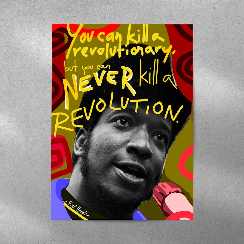 Poster featuring a black and white portrait of a man with the text "You can kill a revolutionary, but you can NEVER kill a REVOLUTION." The background is olive green with red and yellow accents. The text "- Fred Hampton" is at the bottom.