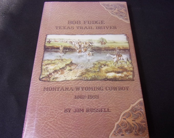 Bob Fudge Texas Trail Driver Book, Montana Wyoming Cowboy 18621933 by