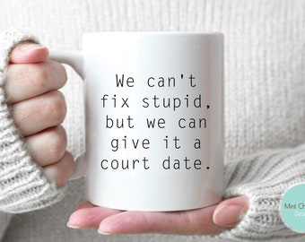We can't fix stupid ... - Funny Lawyer coffee cup, Law firm Gift, Attorney, Law Student Gift, Novelty Law Coffee Cup, Funny Lawyer Gift