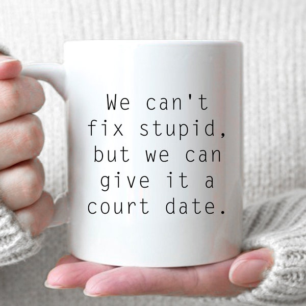 We can't fix stupid ... - Funny Lawyer coffee cup, Law firm Gift, Attorney, Law Student Gift, Novelty Law Coffee Cup, Funny Lawyer Gift