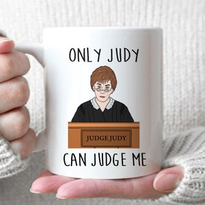 Only Judy Can Judge Me - Best Friend Gift, Judge Judy Mug, Funny Birthday Gift, Judge Judy Gift, Gag Mug, Judge Judy Gag Mug, Judge Judy