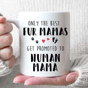 Only The Best Fur Mamas Get Promoted To Human Mama - First Time Mom Gift, Baby Shower Gift, New Baby Announcement, Mama Mug, Mother's Day