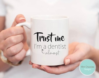 Trust Me I'm Almost A Dentist - Dentist Gift, Gift For Dentist, Funny Dentist Mug, Graduation Student Gift, Gift For Dentists, Funny Mugs