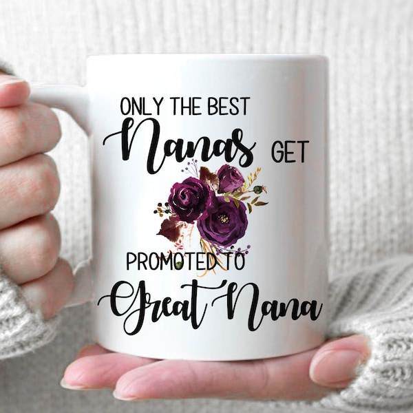 Only The Best Nanas Get Promoted To Great Nana - Baby Announcement, Great Nana Gift, Great Nana Mug, New Great Nana Mug, New Great Nana Gift