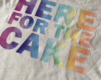 Here for the Cake Tshirt