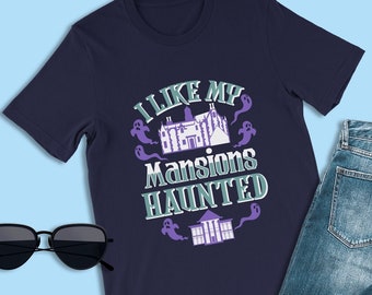 Disney Haunted Mansion Shirt, Ich mag meine verwunschene Häuser, Disney Halloween Shirt, Disneyland T-Shirt, Magic Kingdom Park, Phantom Manor
