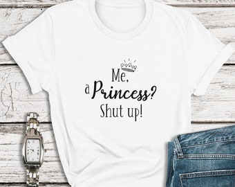 The Princess Diaries Shirts, Me, a Princess? Shut Up! Shirts, Disney Princess Shirts, Disneyland Shirts, Disney World Shirts, Disney Cruise