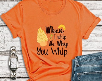 Disney Shirts, When I Whip We Whip You Whip Shirt, Disney Magic Kingdom Shirt, Adventureland Shirt, Disney World Shirt, Food and Wine Shirt
