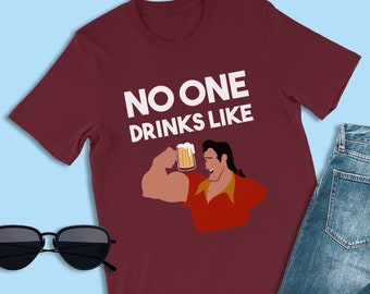 Beauty and the Beast Shirts, No One Drinks Like Shirts, Gaston Shirts, Disney Villain Shirts, Food and Wine Shirts, Bachelor Party Shirts