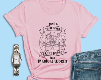 Disney Shirt, Just a Small Town Girl Living in a Magical World Shirts, Disneyland Shirts, Disney World Shirts, Disney Magic Kingdom Shirts