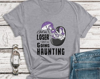 Haunted Mansion Shirt, Get in loser We&#39;re Going Haunting Shirt, Madame Leota Shirts, Disney Halloween Shirt, Womens Disney Shirt, Mean Girls