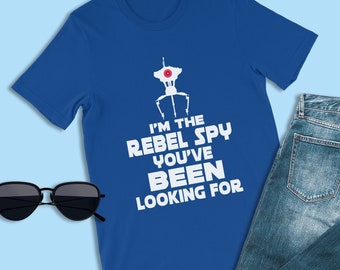 Star Wars Shirts, I'm The Rebel Spy You've Been Looking For Shirt, Tomorrowland, Star Tours Shirt, Magic Kingdom Shirts, Disneyland Shirts