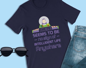 Toy Story Shirts, No Sign of Intelligent Life Shirts, Buzz Lightyear Shirts, Toy Story Land Shirts, Disneyland Shirts, Disney World Shirts