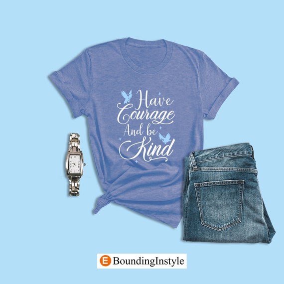 Cinderella Shirts Have Courage and Be 