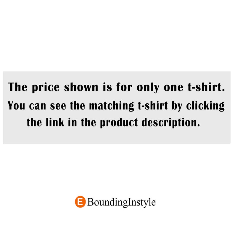 Puede incluir: Texto sobre un fondo blanco que dice: "El precio mostrado es para una sola camiseta. Puedes ver la camiseta a juego haciendo clic en el enlace de la descripci&oacute;n del producto." Debajo del texto hay un logotipo que dice "BoundingInstyle".