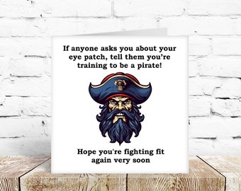 Funny Get Well Card cataract operation eye laser surgery vision corneal implants friend mum dad brother sister aunty uncle colleague pirate