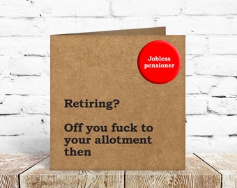 Funny and rude Retirement card. Comes with badge - Hand crafted in Dorset