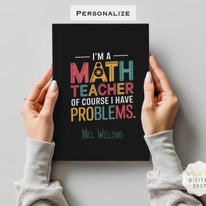 May include: Black notebook with the text "I'm a Math Teacher of course I have problems." in colorful letters. The name "Mrs. Williams" is printed below the text.
