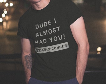 Crew neck fitted "Dude, I almost had you" Fast and Furious movie quote in  chrome/metallic silver, black, grey or white vinyl lettering on a crew neck  ...