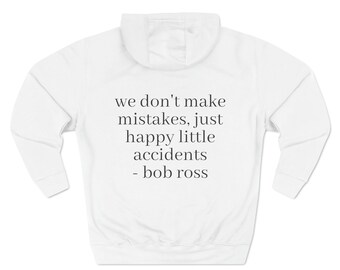 White Fleece Hoodie, Painting Bob Ross Quote