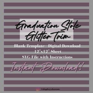 May include: A digital download template for a graduation stole with glitter trim. The template is 12 inches by 12 inches and includes an SVG file with instructions. The text "Graduation Stole Glitter Trim" is written in a handwritten font. The text "Blank Template - Digital Download" is written in a sans-serif font. The text "12"x12" Sheet" is written in a sans-serif font. The text "SVG File with Instructions" is written in a sans-serif font. The text "Instant Download!" is written in a handwritten font. The text "@shopkayskustoms" is written in a sans-serif font.
