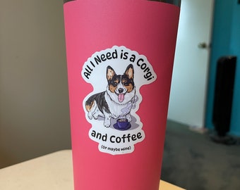 All I Need is a Corgi die cut sticker