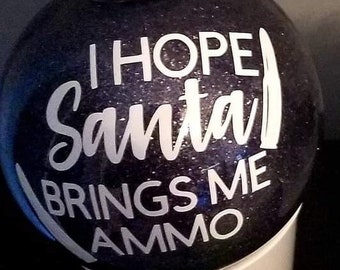 I Hope Santa Brings Me Ammo Christmas Ornament