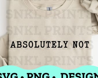 Absolutely Not Sarcastic SVG, Funny Quote Design (Digital Download)